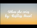 When she cries - Restless heart (lyrics)