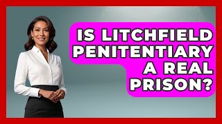 Is Litchfield Penitentiary A Real Prison? - True Crime Lovers