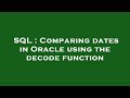 SQL : Comparing dates in Oracle using the decode function