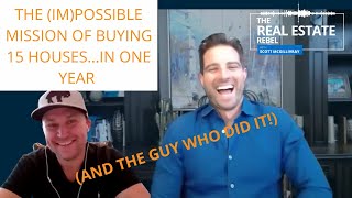 The (Im)Possible Mission of Buying 15 Houses... in One Year (and the guy who did it!)
