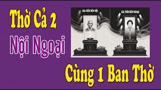 Lý Do KHÔNG Thờ Cả 2 Bên Nội Ngoại Trên Cùng 1 Ban Thờ