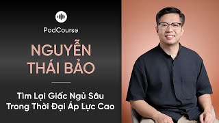 PodCourse - Tìm Lại Giấc Ngủ Sâu Trong Thời Đại Áp Lực Cao