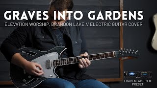 Graves Into Gardens - Elevation Worship, Brandon Lake - Electric guitar cover & Axe-FX III Preset