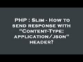 PHP : Slim - How to send response with 