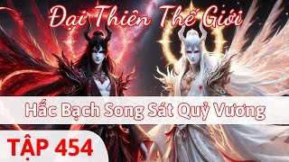 Đại Thiên Thế Giới Tập 454 | Hắc Bạch Song Sát Quỷ Vương