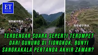 Terdengar Suara Seperti Terompet Sangkakala dari Gunung di Tiongkok, Apakah Pertanda Akhir Zaman?