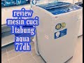 REVIEW MESIN CUCI AQUA TOP LOAD QW-77DH HIJAB SERIES DAN CARA PENGGUNAANYA.