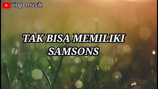 TAK BISA MEMILIKI (SAMSONS)