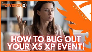 HOW TO BUG OUT YOUR X5 XP EVENT! #thedivision2