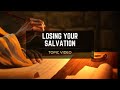 Topic Video: Losing Your Salvation