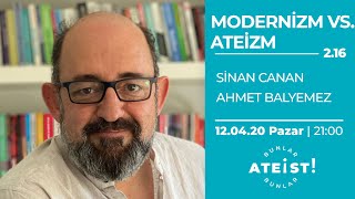 MODERNİZM vs. ATEİZM - Bunlar Ateist! Özel - 2.16 - Ahmet Balyemez, Prof. Dr. Sinan Canan