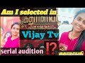 My first and best experience in Vijay Tv serial audition. | Am I selected  ⁉️| Tamil serial |