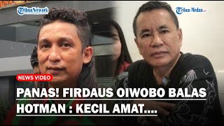 PANAS! FIRDAUS OIWOBO Balas Hotman Paris, Sindir Kerap Bahas BAS Dibekukan : Kecil Amat!