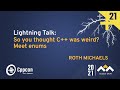 Lightning Talk: So You Thought C++ Was Weird? Meet Enums - Roth Michaels - CppCon 2021