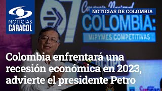 Colombia enfrentará una recesión económica en 2023, advierte el presidente Petro