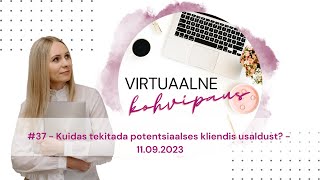 Virtuaalne kohvipaus #37 - Kuidas tekitada potentsiaalses kliendis usaldust? - 11.09.2023