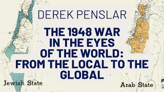 Derek Penslar on the 1948 War in the Eyes of the World
