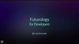 Futurology for Developers - the Next 30 Years in Tech - Mark Rendle