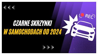 Czarne skrzynki w samochodach - Nowe przepisy od lipca 2024