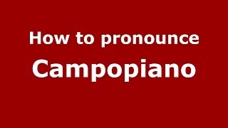 How to pronounce Campopiano (Italian/Italy) - PronounceNames.com