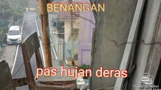 BENANGAN PAS HUJAN DERAS