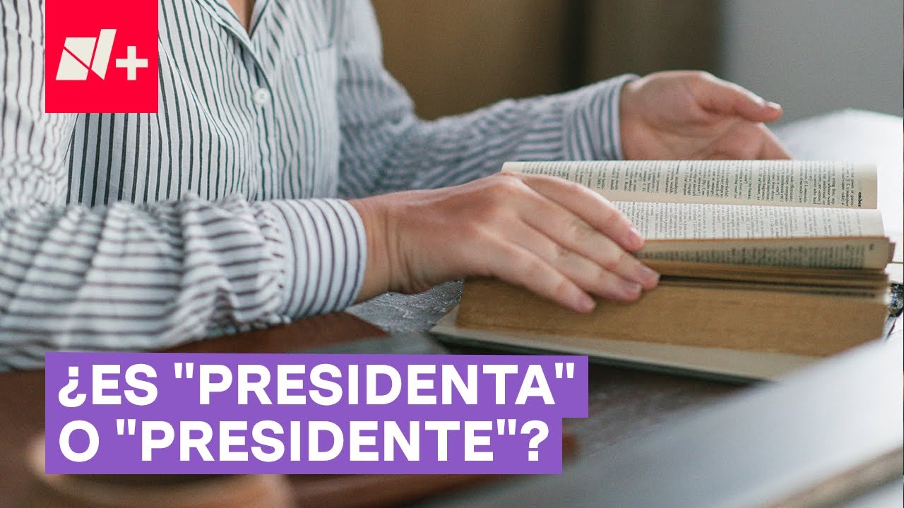 ¿Se Dice "la Presidenta" O "la Presidente"? - N+ - YouTube