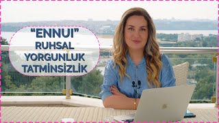 ENNUI - RUHSAL YORGUNLUK \u0026 TATMİNSİZLİK