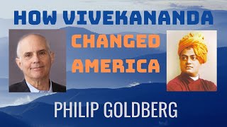 How Vivekananda Changed America | Philip Goldberg