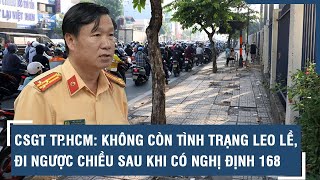 CSGT TP.HCM: Không còn tình trạng leo lề, đi ngược chiều sau khi có Nghị định 168