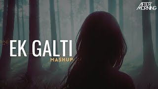 EK Galti Mashup | Aftermorning