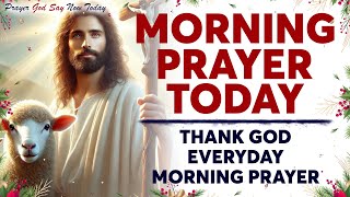 MORNING PRAYER TODAY 🙏 THANK GOD EVERYDAY Morning Prayer - Gratitude To Start Your Day