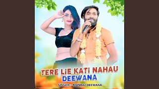 Tere Lie Kati Nahau Deewana