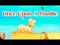 🐩 Kids Book Read Aloud: ONCE UPON A POODLE by Chrysa Smith and Pat Achilles