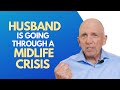 My Husband Is Going Through A Midlife Crisis, What Do I Do? | Paul Friedman