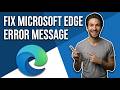 How To Fix Microsoft Edge Error Message (Easy Guide)