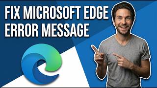 How To Fix Microsoft Edge Error Message (Easy Guide)