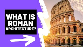 What is ROMAN ARCHITECTURE - A Brief Summary