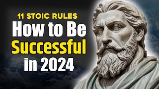 11 STOIC Rules HOW to be SUCCESSFUL in 2024 | Stoicism
