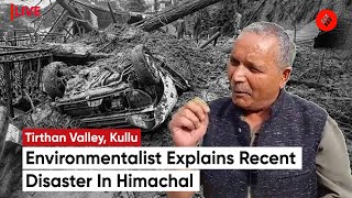 Tirthan Valley Kullu: Environmentalist Guman Singh Explains Recent Disaster In Himachal