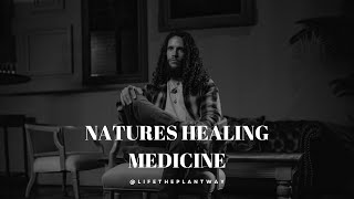 Natures Healing Medicine w/ @LifetheplantwayTV