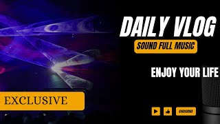 (EXCLUSIVE) DAILY VLOG // ENJOY YOUR LIFE // SOUND FULL MUSIC