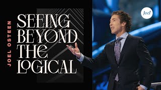 Seeing Beyond The Logical | Joel Osteen