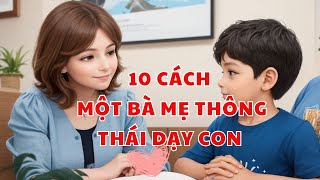 10 CÁCH MỘT BÀ MẸ THÔNG THÁI DẠY CON | #education #kids