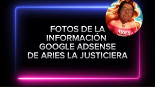 INFO GOOGLE ADSENSE DE ARIES LA JUSTICIERA ‼️‼️