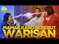 MAMAK KARO BEREBUT HARTA WARISAN FEAT. GITA BEBHITA