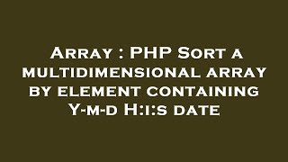 Array : PHP Sort a multidimensional array by element containing Y-m-d H:i:s date
