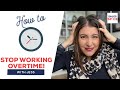 How to stop working overtime | Work life balance, How to get your life back!