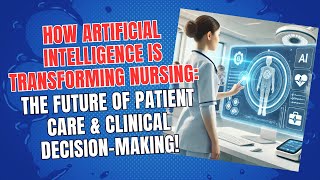 Artificial Intelligence is Changing Nursing: The Future of Patient Care & Clinical Decision-Making!