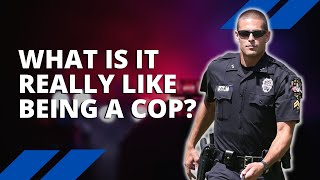 What Being a Cop Is Really Like - Pros and Cons Of Being A Police Officer