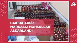 Bakıda aksiz markasız və saxta aksiz markalı məhsullar aşkarlandı